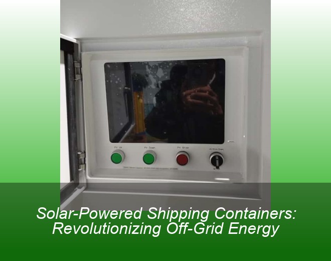 Solar-Powered Shipping Containers: Revolutionizing Off-Grid Energy